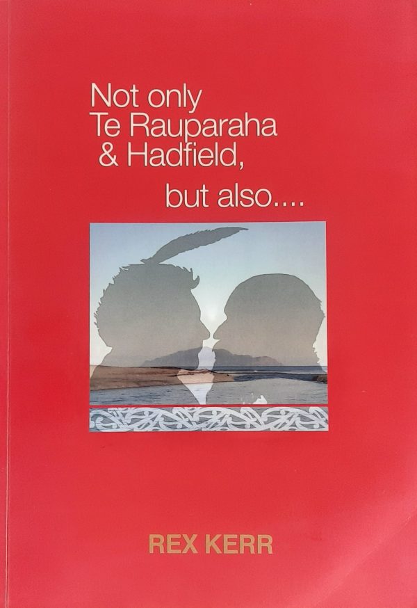 Not only Te Rauparaha & Hadfield, but also ....
